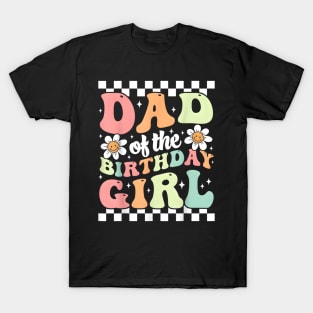 Dad of The Birthday Girl Retro Family Groovy Birthday Party T-Shirt T-Shirt